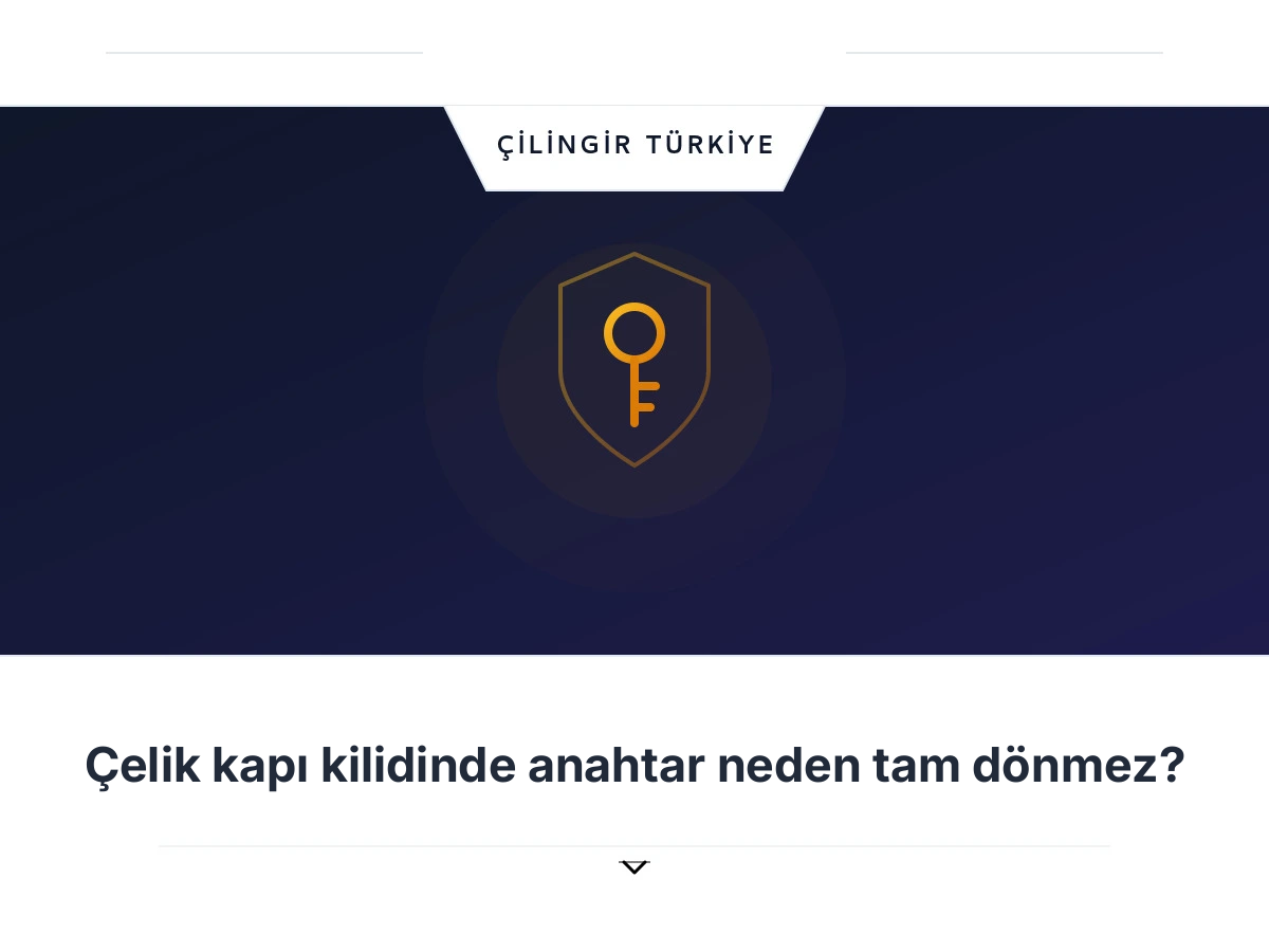 Çelik kapı kilidinde anahtar neden tam dönmez?