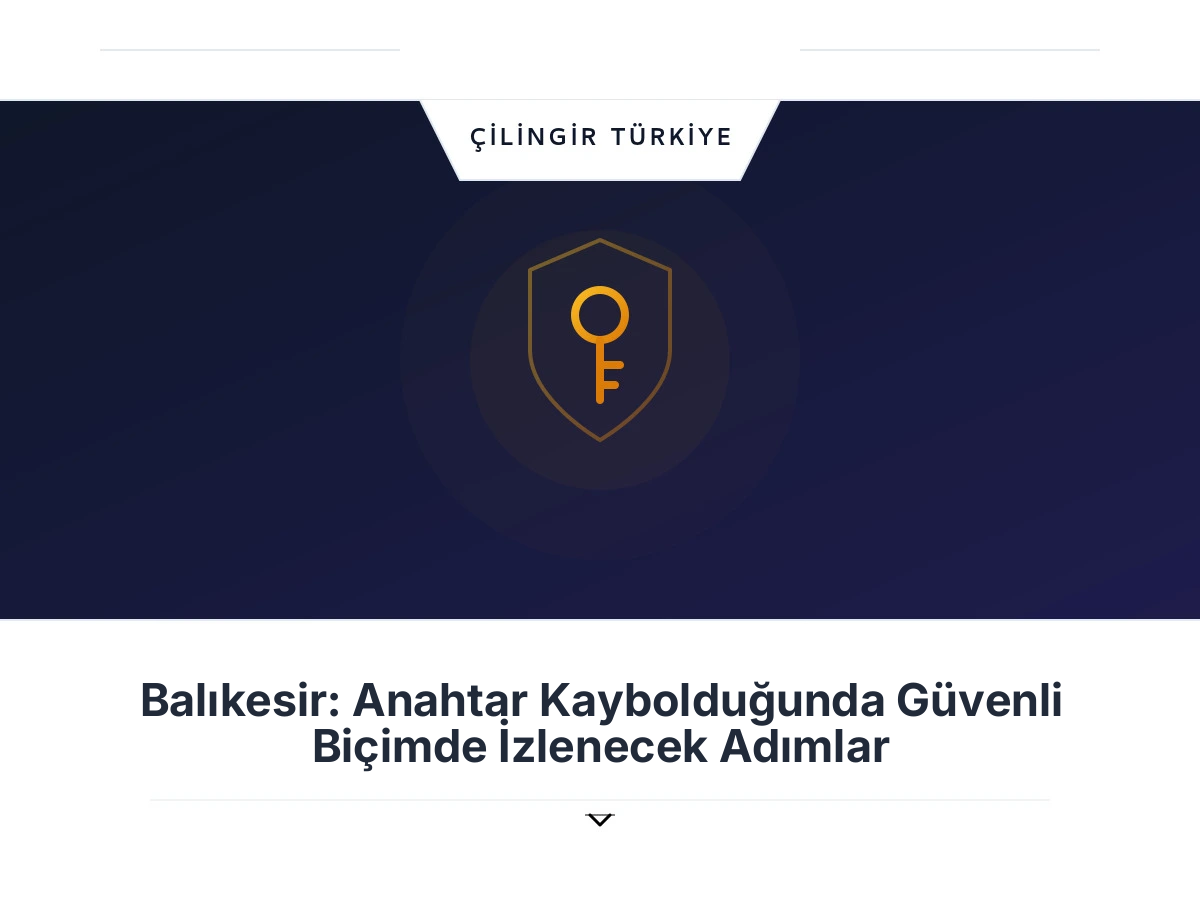 Balıkesir: Anahtar Kaybolduğunda Güvenli Biçimde İzlenecek Adımlar
