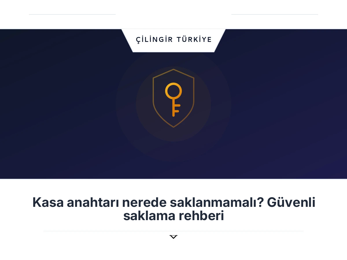 Kasa anahtarı nerede saklanmamalı? Güvenli saklama rehberi