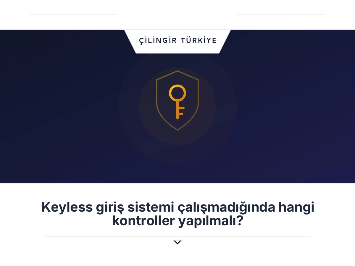 Keyless giriş sistemi çalışmadığında hangi kontroller yapılmalı?
